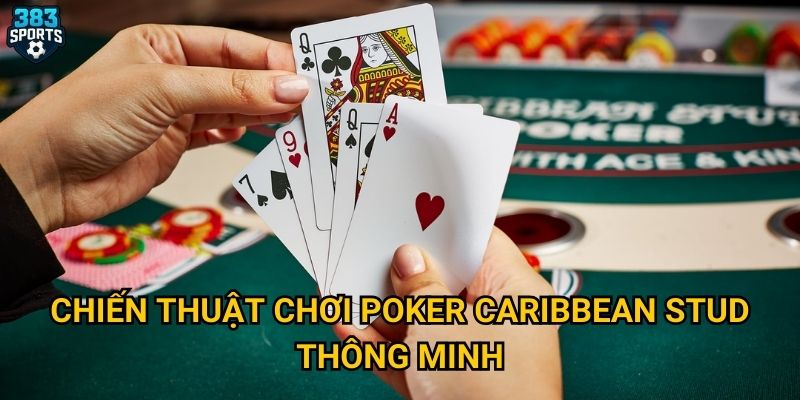 Poker caribbean stud tại 383sports có phù hợp với người mới? 3 Chiến thuật chơi poker Caribbean Stud thông minh