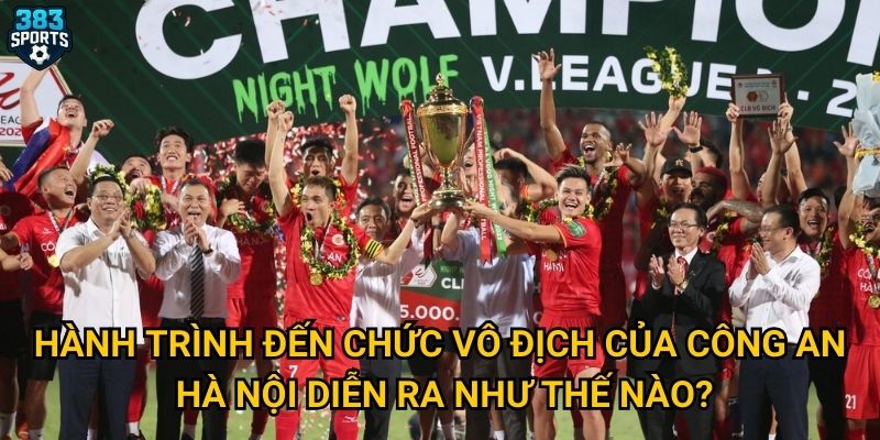 Công an Hà Nội vô địch có phải là kết quả mà 383sports đã dự đoán từ đầu mùa giải? 2 Hành trình đến chức vô địch của Công an Hà Nội diễn ra như thế nào?