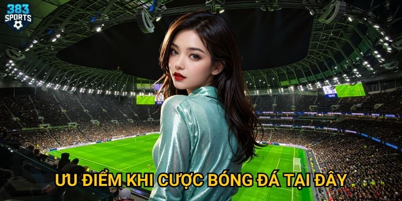 Tại sao cược bóng đá tại 383sports lại thu hút nhiều người chơi? 3 Ưu điểm khi cược bóng đá tại đây