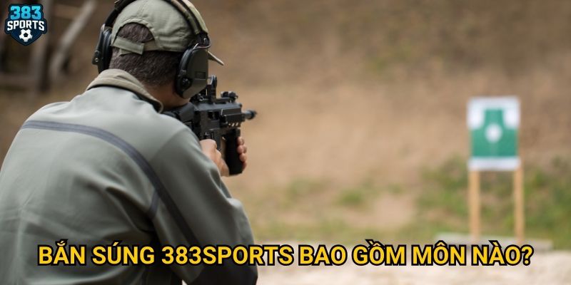 Bắn súng tại 383sports có gì đặc sắc cho bet thủ? 2 Bắn súng 383sports bao gồm môn nào?
