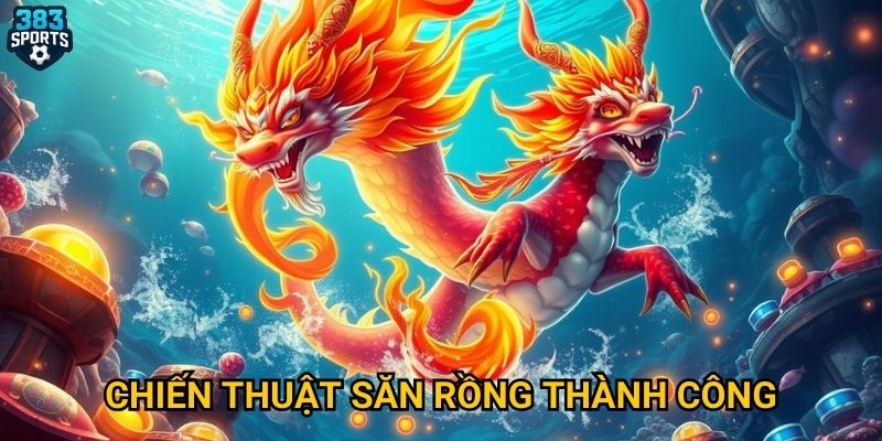 Dragon Hunter tại 383sports có xứng đáng với sự nổi tiếng không? 3 Chiến thuật săn rồng thành công