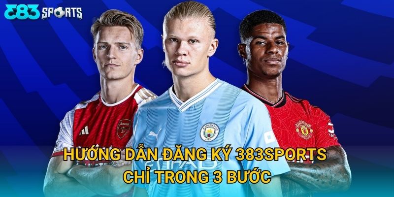 Trang chủ 27 Hướng dẫn đăng ký 383sports chỉ trong 3 bước